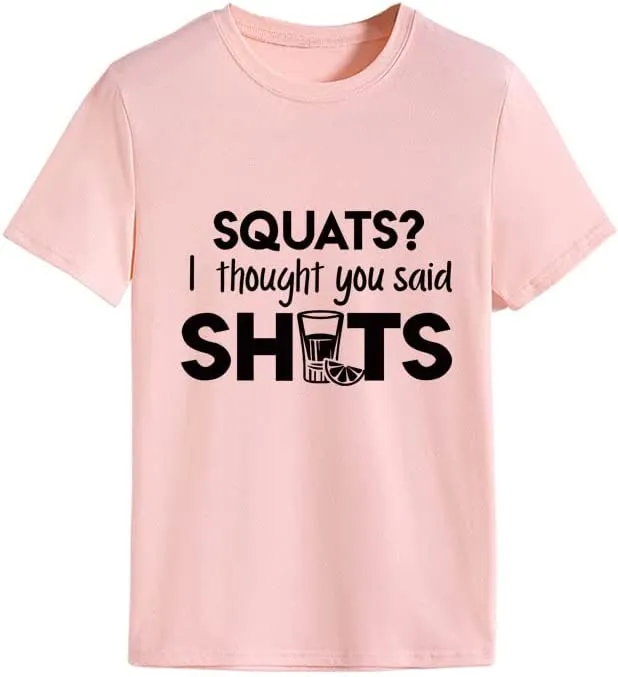 Women Funny Workout T-Shirt Squats I Thought You Said Shots Tees Tops